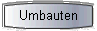  Umbauten 